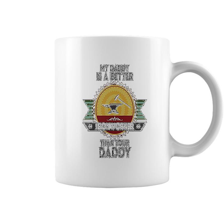 Custom Baby My Daddy Is A Better Iron Worker Than Your Funny Coffee Mug