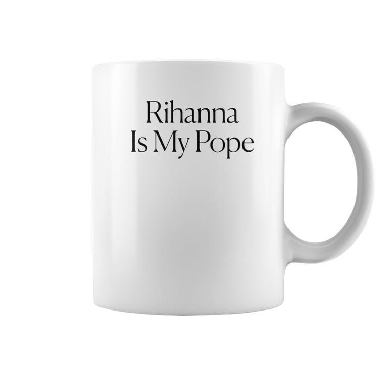 The Cut Rihanna Is My Pope Coffee Mug