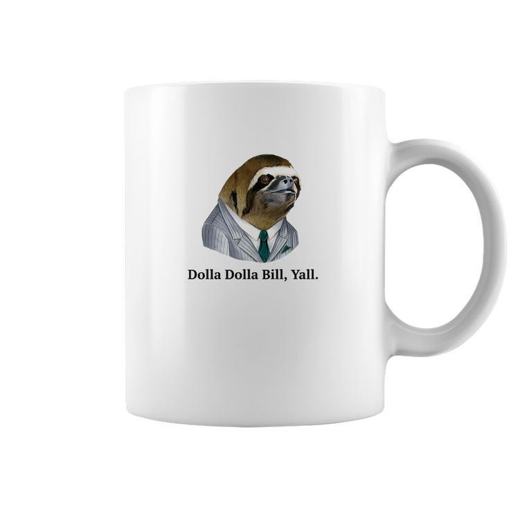 Dolla Dolla Bill Yall Sloth Tee Coffee Mug