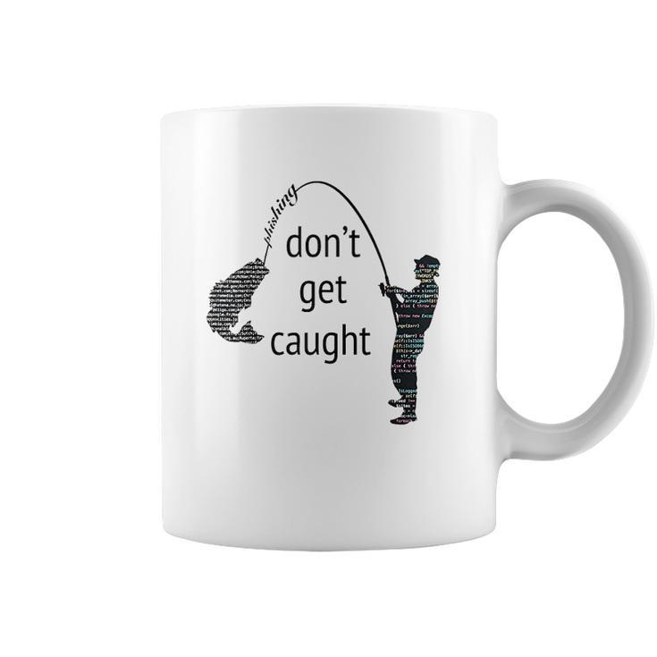 Dont Get Caught Phishing And Hacker  Funny Coffee Mug