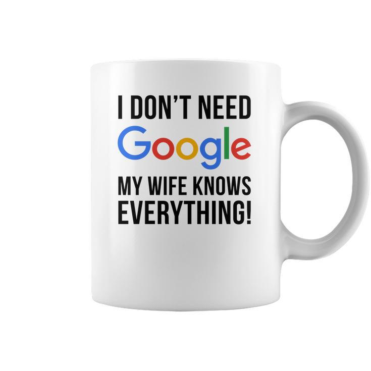 I Dont Need Google My Wife Knows Everything Coffee Mug