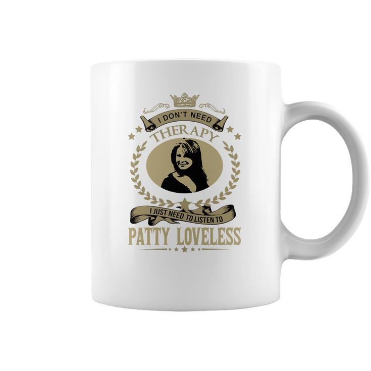 I Dont Need Therapy I Just Need To Listen To Patty Loveless Coffee Mug