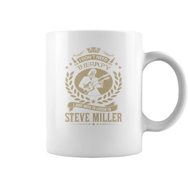 I Dont Need Therapy I Just Need To Listen To Steve Miller Tshirt Coffee Mug