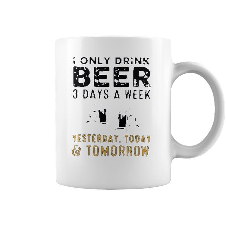 I Only Drink Beer 3 Days A Week Awesome 2022 Gift Coffee Mug