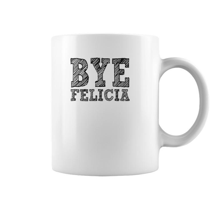 Funny Saying Bye Felicia For Men And Women Coffee Mug