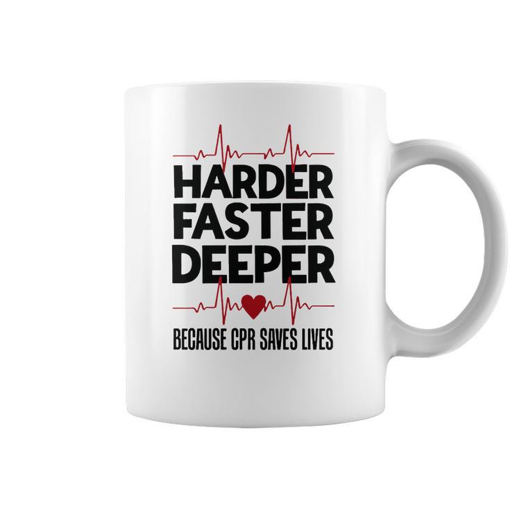 Harder Faster Deeper Because Cpr Saves Lives Gift Coffee Mug