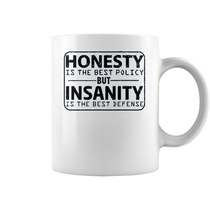 Honesty Is Best Policy - Insanity Best Defense Coffee Mug