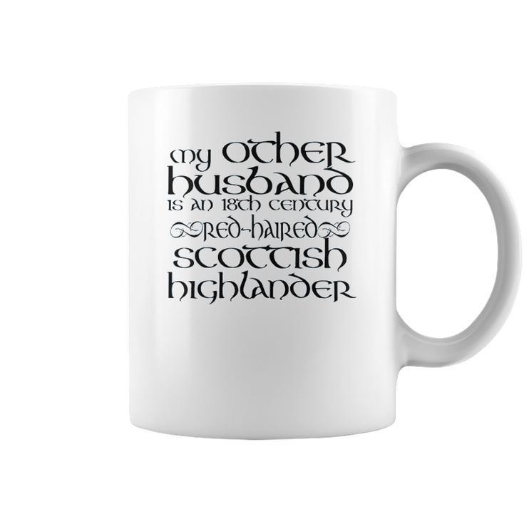 My Other Husband Is An 18Th Century Scottish Highlander Coffee Mug