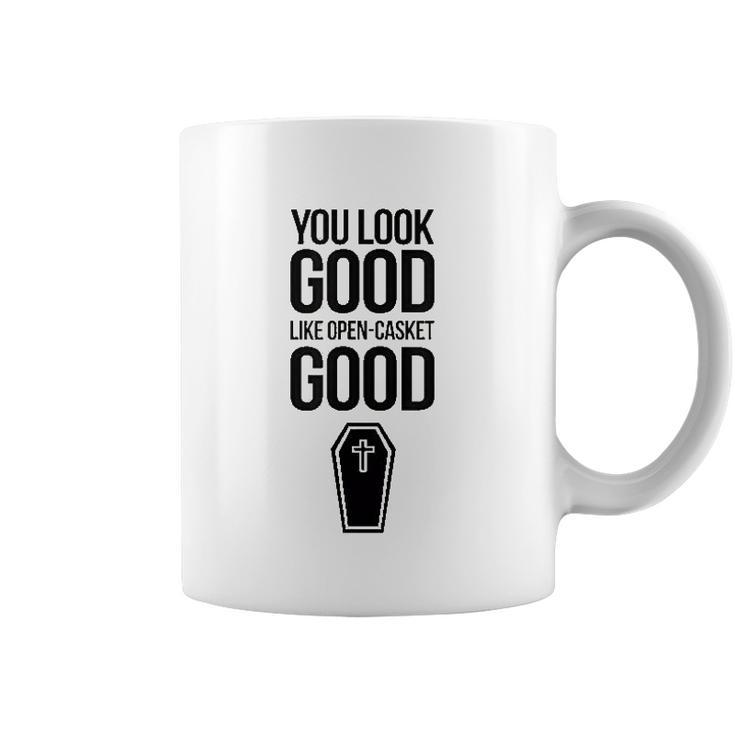 You Look Open Casket Good Mortician Or Undertaker Coffee Mug