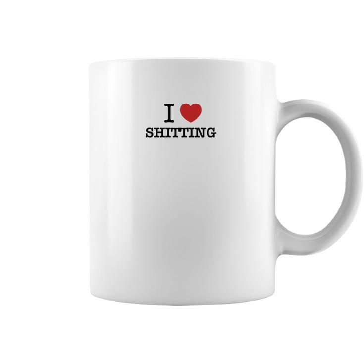 I Love Shitting Coffee Mug