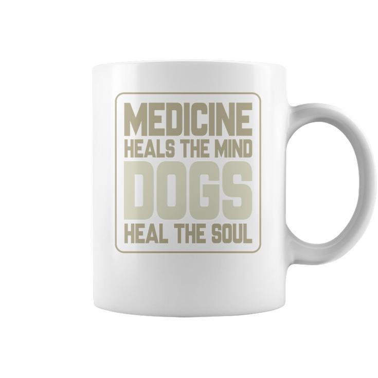 Medicine Heals The Body Dogs Heal The Soul Funny Dog Gift Coffee Mug