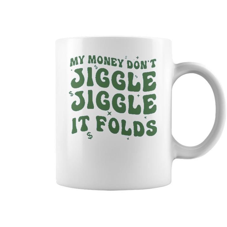 My Money Don’T Jiggle It Folds  Tiktok Trending My Money Don’T Jiggle Jiggle It Folds Design Unisex  Funny Coffee Mug