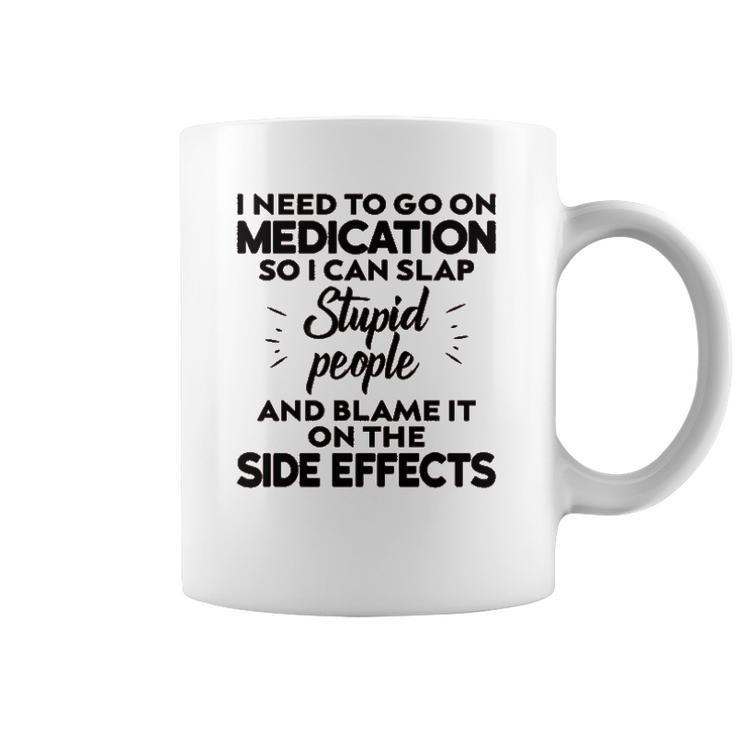 I Need To Go On Medication Coffee Mug