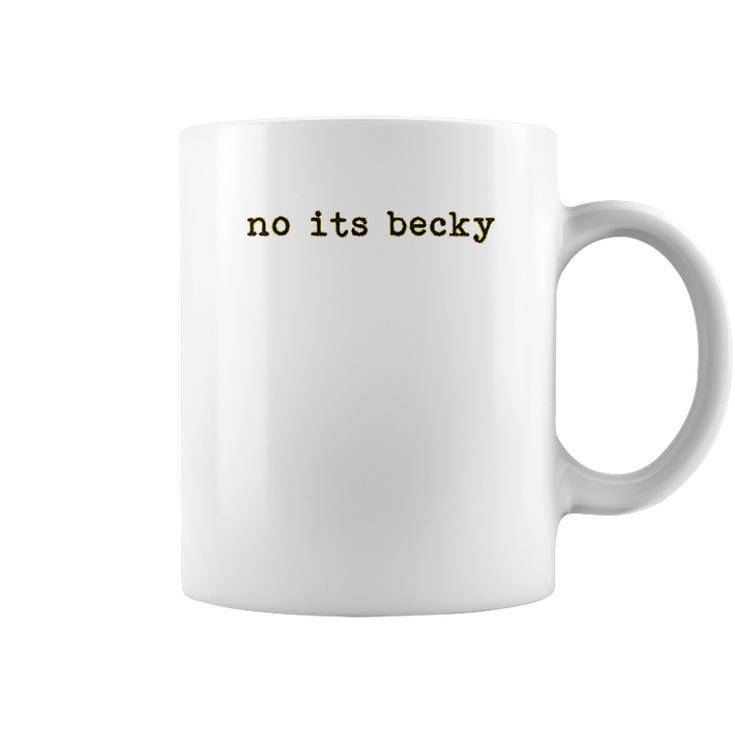 No Its Becky Coffee Mug