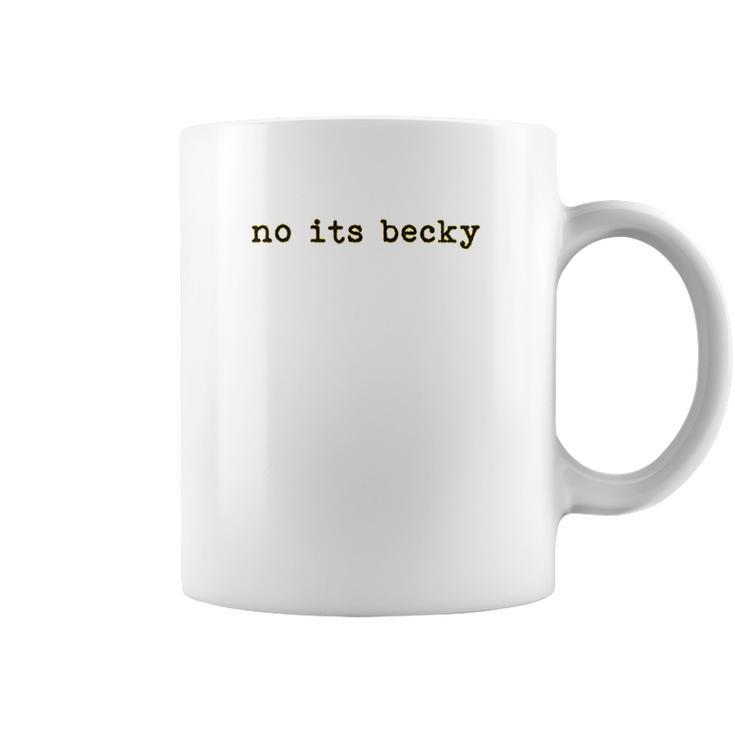 No Its Becky Coffee Mug