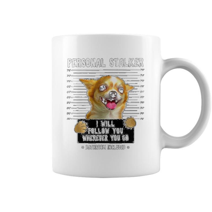 Personal Stalker Ill Follow You Chihuahua Coffee Mug