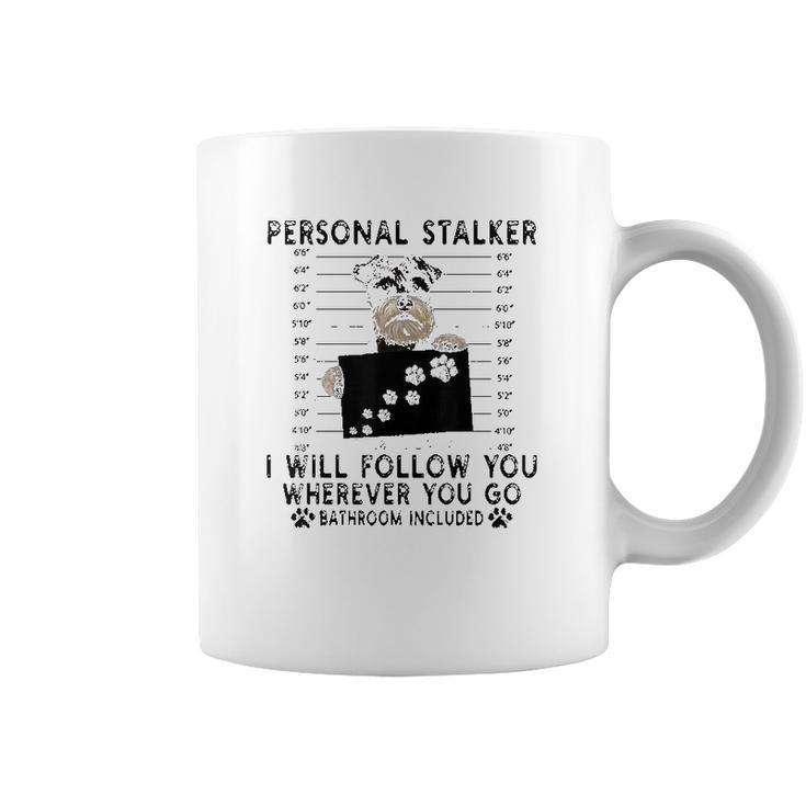 Personal Stalker I Will Follow You Schnauzer Lover Coffee Mug