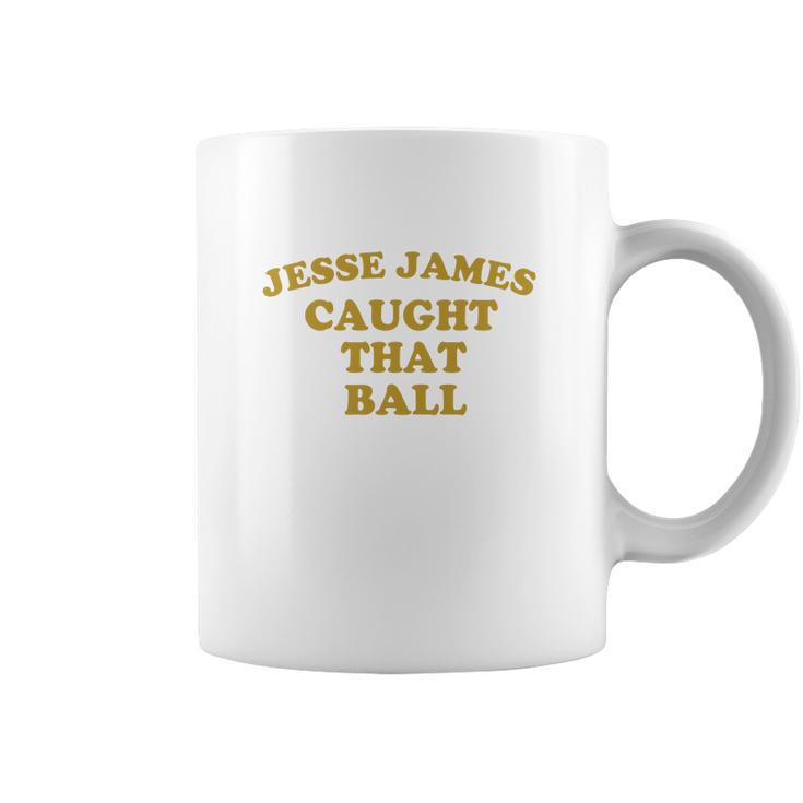 Pittsburgh Dad Jesse James Caught That Ball Coffee Mug