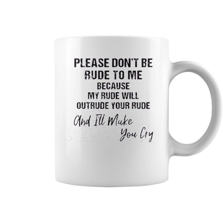 Please Do Not Be Rude To Me Enjoyable Gift 2022 Coffee Mug