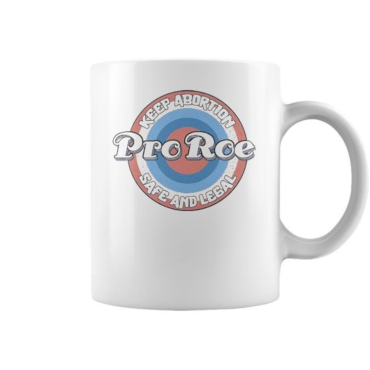 Pro Roe Keep Abortion Safe And Legal Coffee Mug