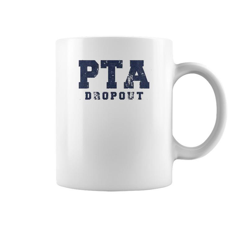 Pta Drop Out Funny Parenting Adulting Parent Teacher Association Graphic Coffee Mug