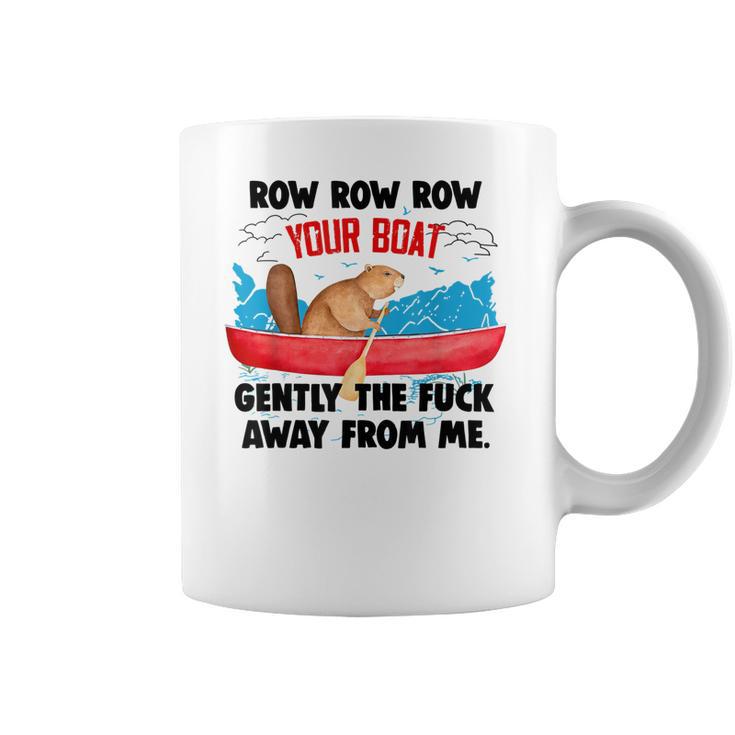 Row Your Boat Gently The Fuck Away From Me Funny Men Women T-Shirt Graphic Print Casual Unisex Tee Coffee Mug