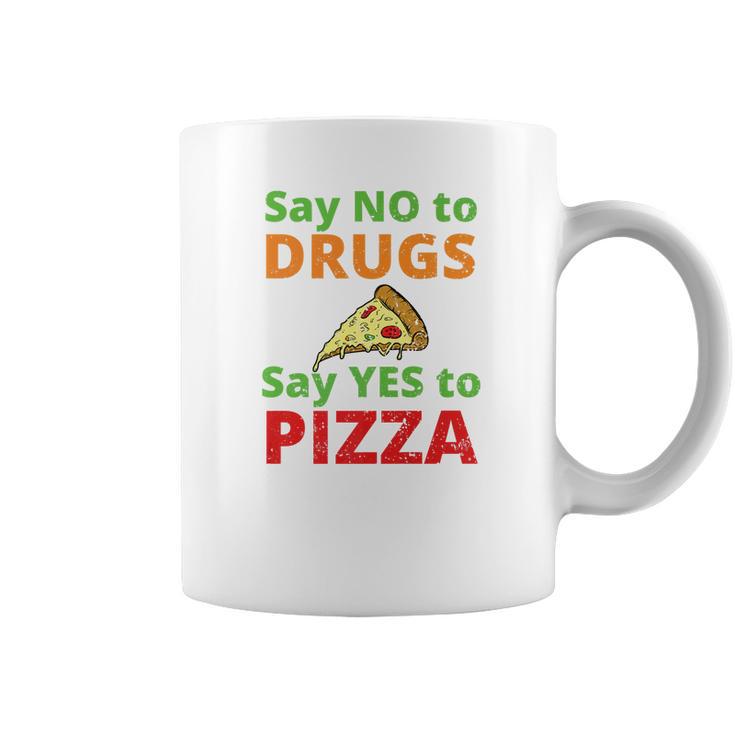 Say No To Drugs And Yes To Pizza Funny Anti Weed And Pot Coffee Mug