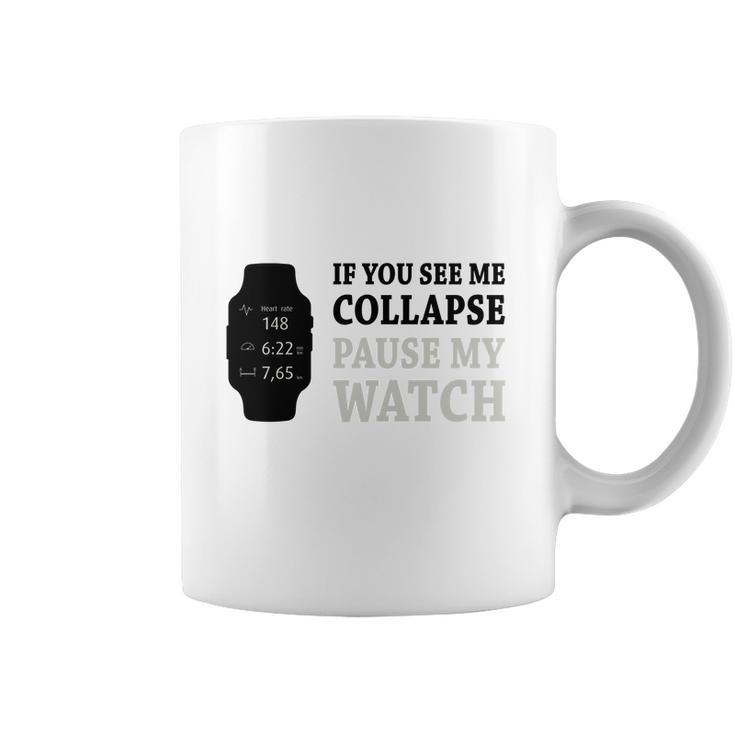 If You See Me Collapse Pause My Watch T-Shirt Coffee Mug