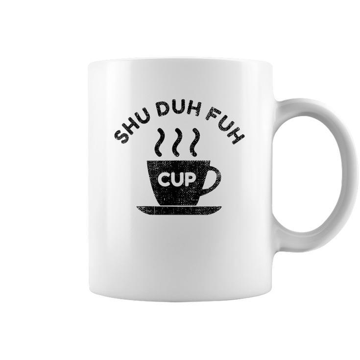 Shu Duh Fuh Cup Funny Coffee Mug