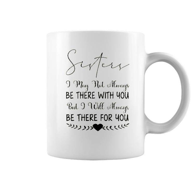 Sisters I May Not Always Be There Interesting 2022 Gift Coffee Mug