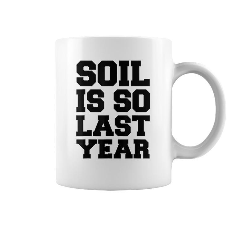 Soil Is So Last Year Coffee Mug