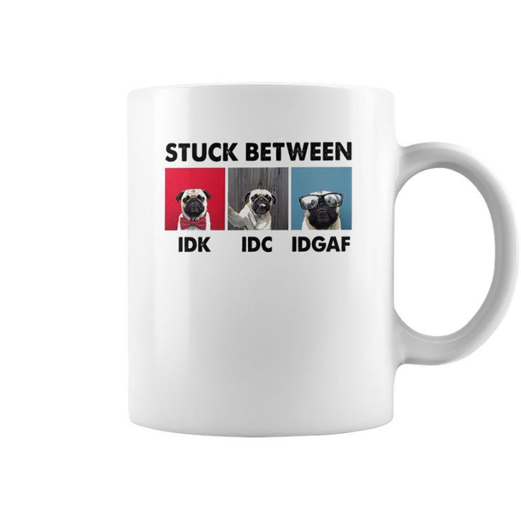 Stuck Between Idk Idc Pug Dog Coffee Mug