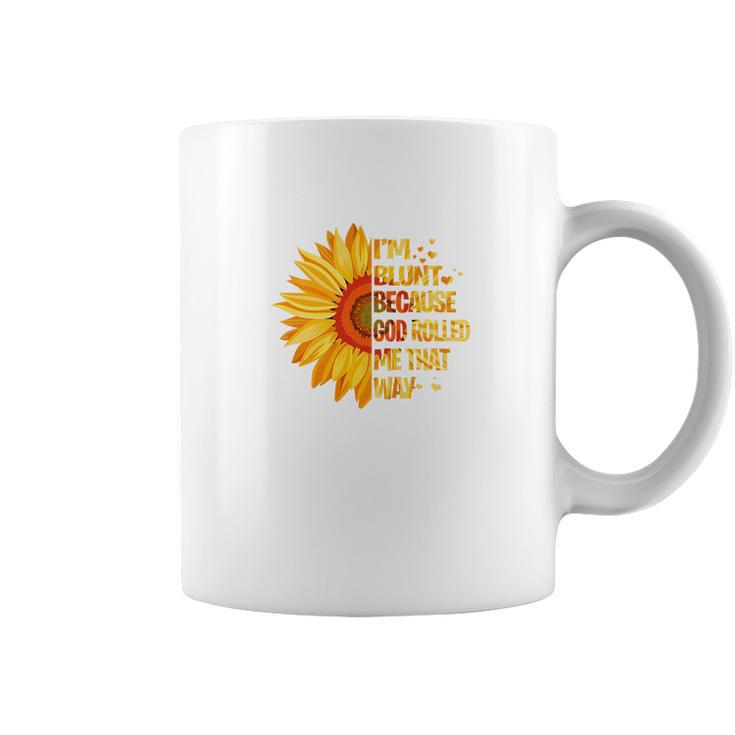 Sunflower Tee Im Blunt Because God Rolled Me That Way Coffee Mug