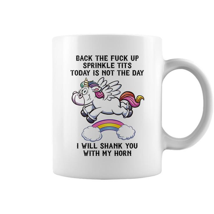 Unicorn Back The F Up I Will Shank You With My Horn Coffee Mug