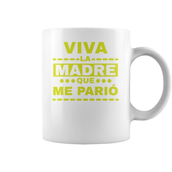 Viva La Madre Que Me Pario Regalo Mama Playera Camisa Coffee Mug