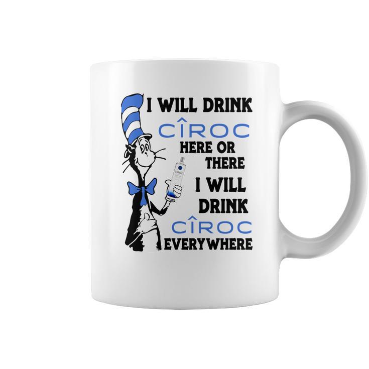 I Will Drink Ciroc Here Or There Coffee Mug