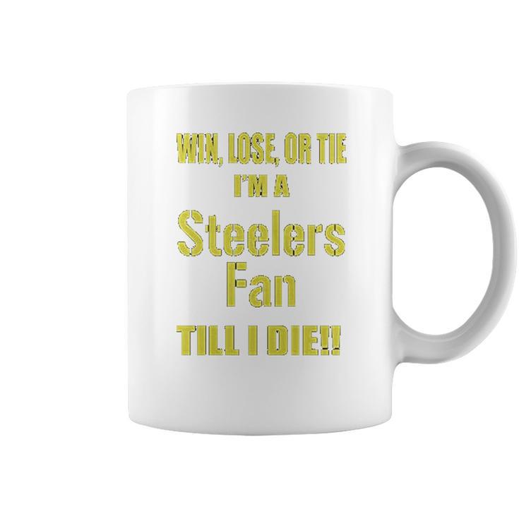 Win Lose Or Tie Im A Steelers Fan Till I Die Mens Coffee Mug