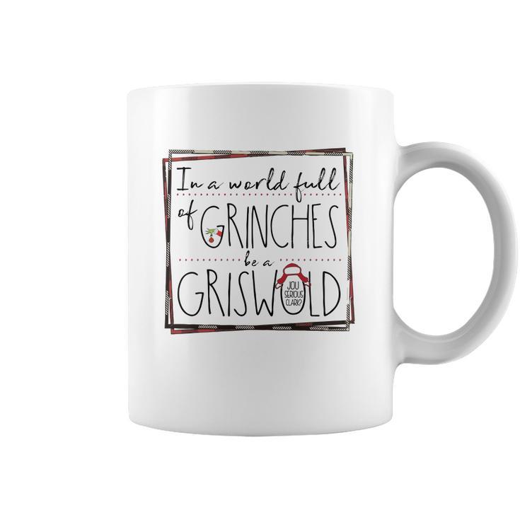 In A World Full Of Grinches Be A Griswold Christmas Coffee Mug