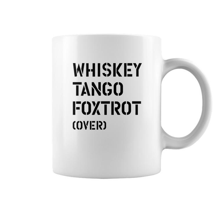 Wtf Over Whiskey Tango Foxtrot Over Coffee Mug