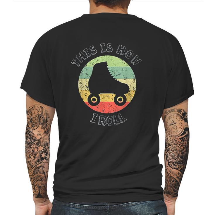 70S This Is How I Roll Vintage Retro Roller Skates Mens Back Print T-shirt