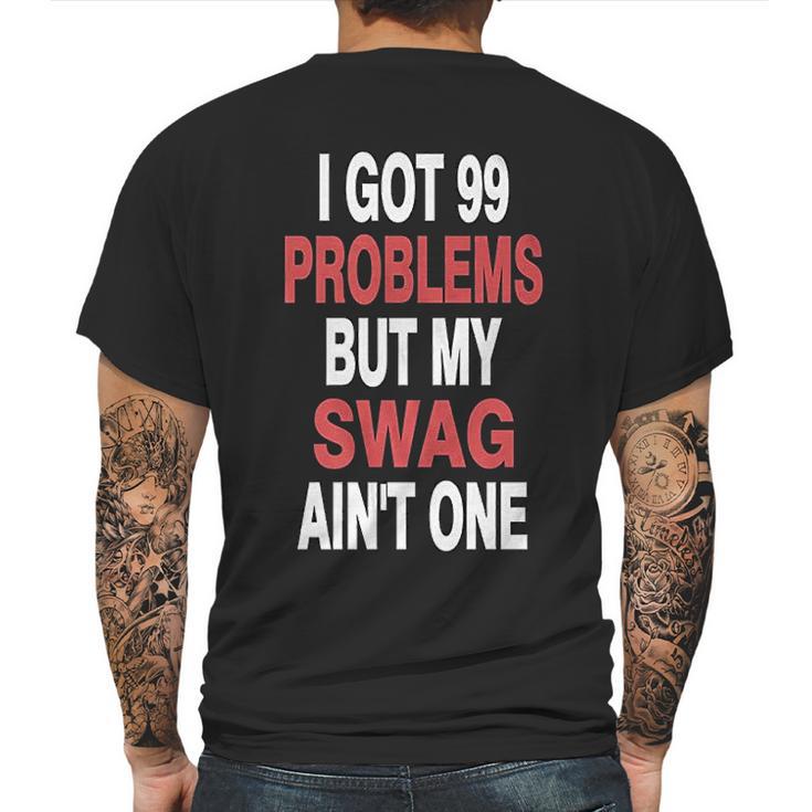 Got 99 Problems But My Swag Aint One Mens Back Print T-shirt