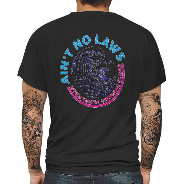 Aint No Laws When Youre Drinking Claws Mens Back Print T-shirt