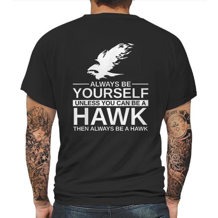 Always Be Yourself Hawk Gift Mens Back Print T-shirt