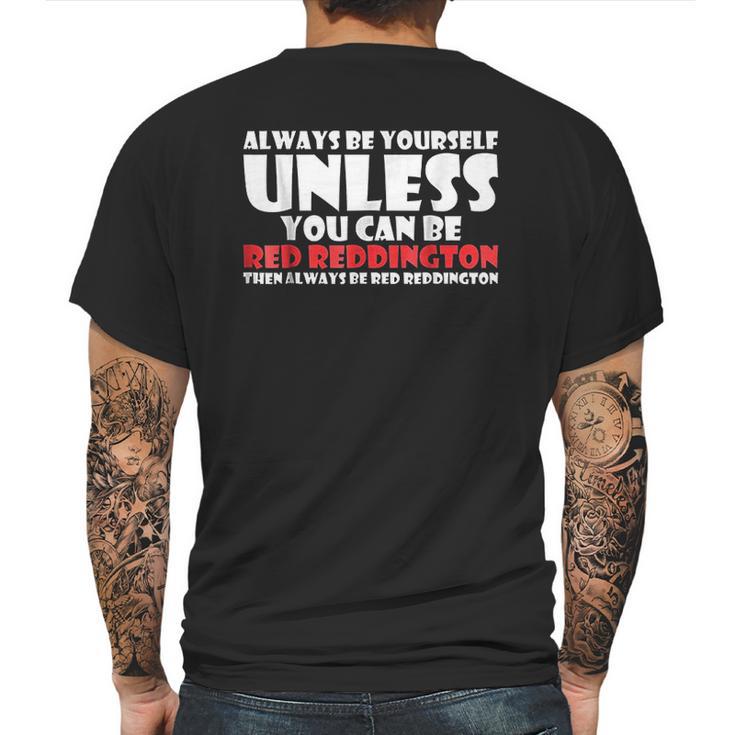 Always Be Yourself Unless You Can Red Reddington Mens Back Print T-shirt