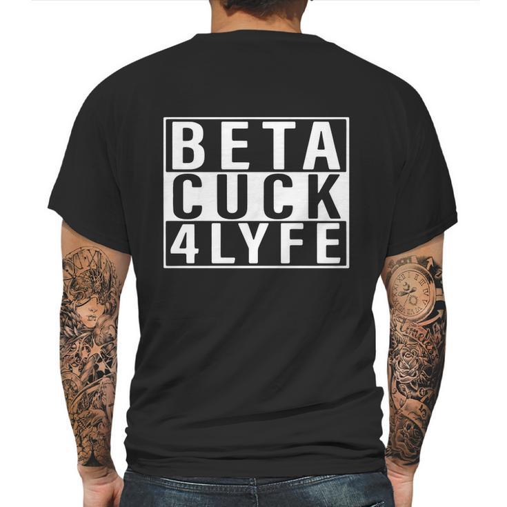 Beta Cuck 4 Lyfe Shirt Mens Back Print T-shirt