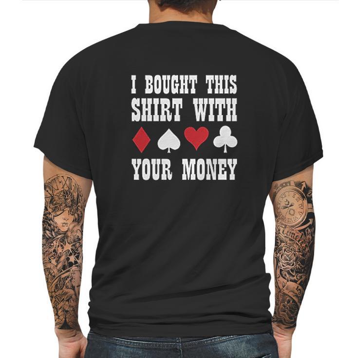 I Bought This With Your Money Poker Funny Mens Back Print T-shirt