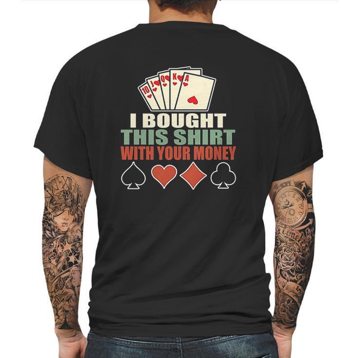 I Bought This With Your Money Poker Texas Holdem Mens Back Print T-shirt