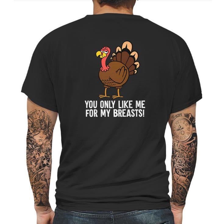 You Only Like Me For My Breasts Thanksgiving Turkey Mens Back Print T-shirt