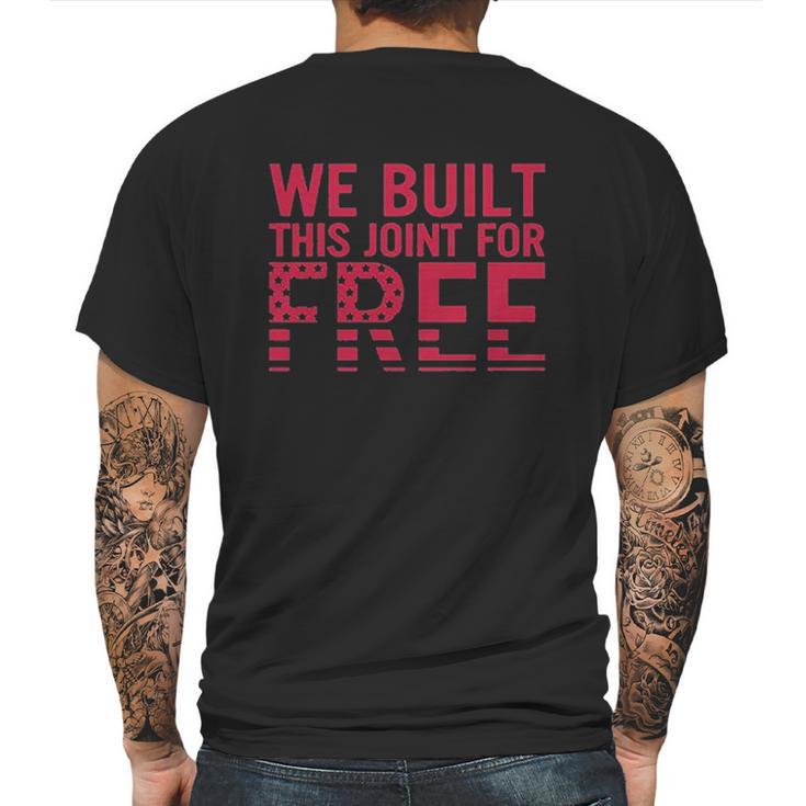 We Built This Joint For Free Mens Back Print T-shirt