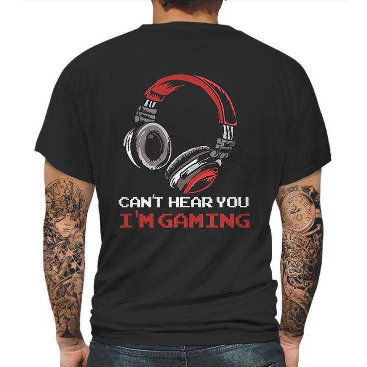 Cant Hear You I Am Gaming  Gamer Gift Video Games Online Mens Back Print T-shirt